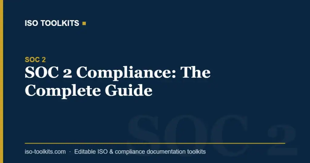 SOC 2 Compliance: The Complete Guide for ISO Toolkits users.